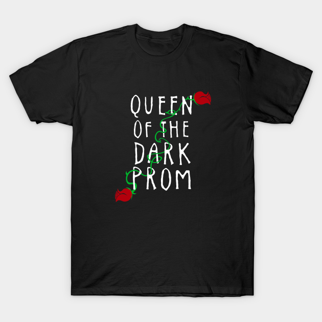 Queen Of The Dark Prom Queen Of The Dark Prom T Shirt Teepublic